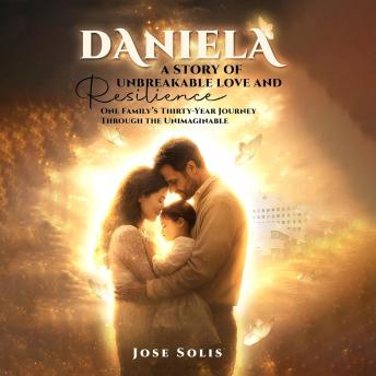 Daniela: A STORY OF UNBREAKABLE LOVE AND RESILIENCE