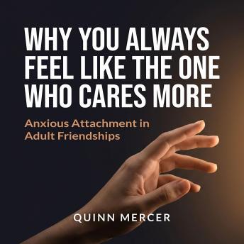 Why You Always Feel Like the One Who Cares More: Anxious Attachment in Adult Friendships
