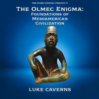 The Olmec Enigma: Foundations of Mesoamerican Civilization