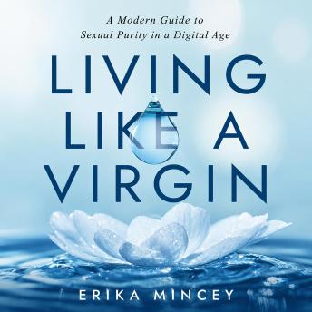 Living Like a Virgin: A Modern Guide to Sexual Purity in a Digital Age