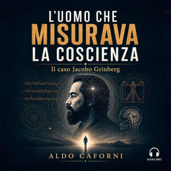 [Italian] - L'uomo che misurava la coscienza: Il caso Jacobo Grinberg