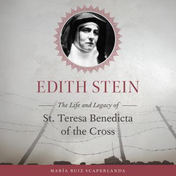 Edith Stein: The Life and Legacy of St. Teresa Benedicta of the Cross