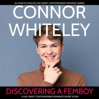 Discovering A Femboy: A Gay Sweet Contemporary Romance Short Story
