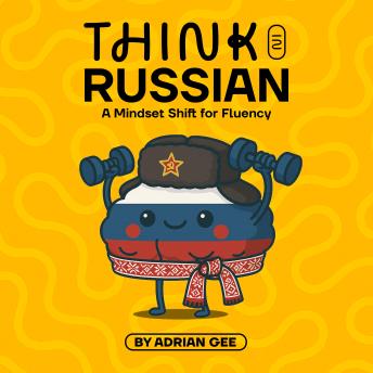 Think in Russian: A Mindset Shift for Fluency