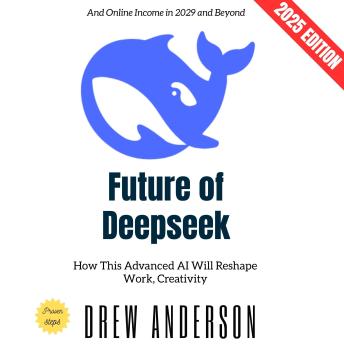 Future of Deepseek:: How This Advanced AI Will Reshape Work, Creativity, and Online Income in 2029 and Beyond