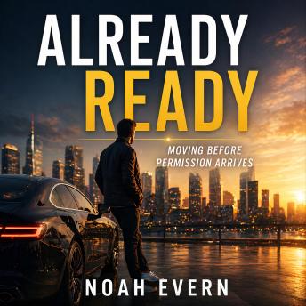 Already Ready: Moving Before Permission Arrives