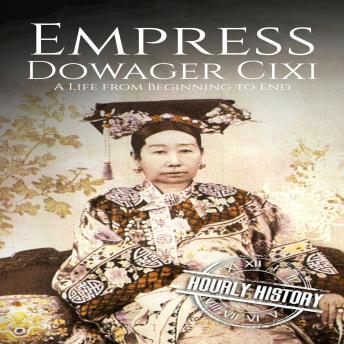 Empress Dowager Cixi: A Life from Beginning to End