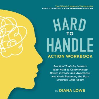 Hard to Hardle Action Workbook: Practical Tools for Leaders Who Want to Communicate Better, Increase Self-Awareness, and Avoid Becoming the Boss Everyone Talks About