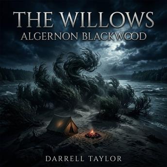 The Willows: A Masterpiece of Weird Fiction / Horror: Two Canoeists Uncover Terrifying Cosmic Forces Hidden Within the Shifting Sands and Whispering Willows of a Desolate Danube River Island.