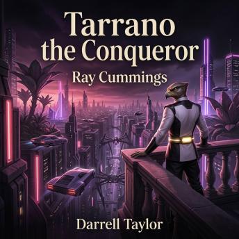 Tarrano the Conqueror: An Epic Science Fiction Space Opera of Interplanetary War, Assassins, and One Dictator's Mad Quest to Conquer Earth, Venus, and Mars.