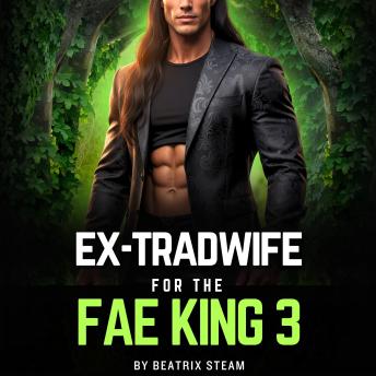 Ex-Tradwife for the Fae King 3: An Unhinged Monster Romantasy Rom-Com Short Story