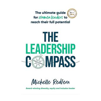 The Leadership Compass: The Ultimate Guide for Women Leaders to Reach Their Full Potential