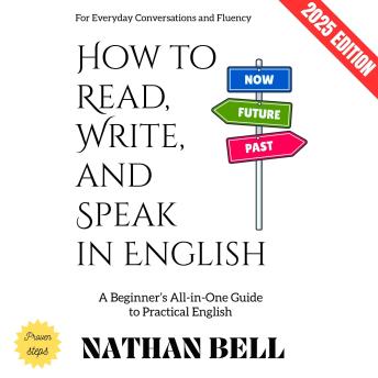 How to Read, Write, and Speak in English:: A Beginner’s All-in-One Guide to Practical English for Everyday Conversations and Fluency