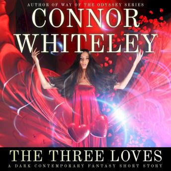 The Three Loves: A Dark Contemporary Fantasy Short Story