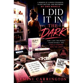 I DID IT IN THE DARK: MY UNCENSORED JOURNEY THROUGH WEIGHT LOSS SURGERY, OZEMPIC & THE SELF-LOVE I FOUND ON THE OTHER SIDE