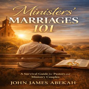 MINISTERS' MARRIAGES 101: A Survival Guide for Pastors and Ministry Couples