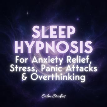 Sleep Hypnosis for Anxiety Relief, Stress, Panic Attacks & Overthinking