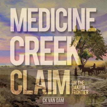 Medicine Creek Claim: On the Dakota Frontier