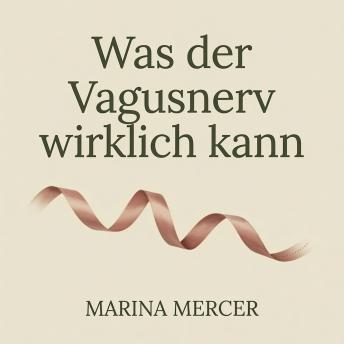 [German] - Was der Vagusnerv wirklich kann: Der ehrliche, verständliche Ratgeber: wie Sie Ihr Nervensystem beruhigen, Ängste lindern, die Verdauung verbessern und besser schlafen – ohne Hype und teure Geräte