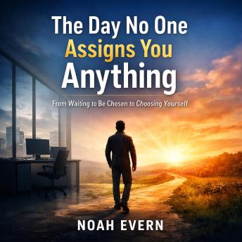 The Day No One Assigns You Anything: From Waiting to Be Chosen to Choosing Yourself