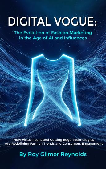 DIGITAL VOGUE: The Evolution of Fashion Marketing in the Age of AI and Influences