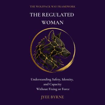 The Regulated Woman: Safety, Identity, and Capacity Without Fixing or Force