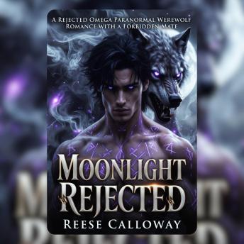 Moonlight Rejected: A Rejected Omega Paranormal Werewolf Romance With A Forbidden Mate