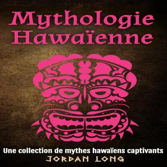 [French] - Mythologie Hawaïenne: Une collection de mythes hawaïens captivants