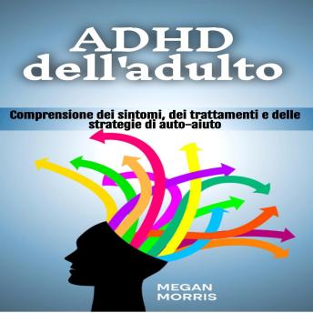[Italian] - ADHD dell'adulto: Comprensione dei sintomi, dei trattamenti e delle strategie di auto-aiuto