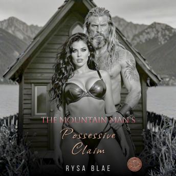 The Mountain Man's Possessive Claim: An Alpha Protector Territorial Steamy Dark Romance Books
