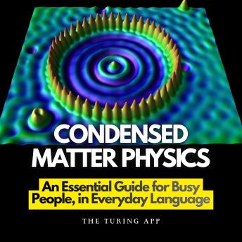 Condensed Matter Physics Made Simple: An Essential Guide for Busy People, in Everyday Language