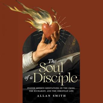The Soul of a Disciple: A Guided Retreat for the Heart, Home, and Parish