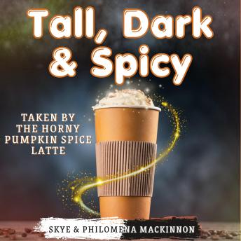 Tall, Dark & Spicy: Taken by the Horny Pumpkin Spice Latte