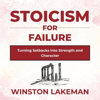 Stoicism for Failure: Turning Setbacks into Strength and Character