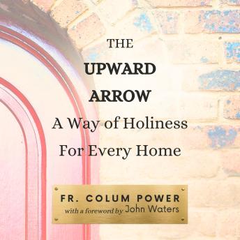 The Upward Arrow: A Way of Holiness for Every Home