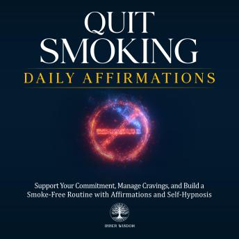 Quit Smoking Daily Affirmations: Support Your Commitment, Manage Cravings, and Build a Smoke-Free Routine with Affirmations and Self-Hypnosis