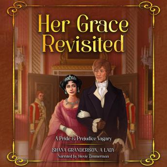 Her Grace Revisited: A Pride & Prejudice Vagary