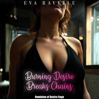 Burning Desire Breaks Chains