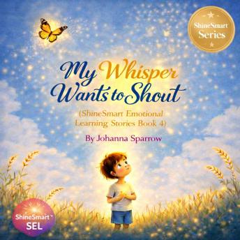 My Whisper Wants to Shout: A ShineSmart Emotional Learning Story About Understanding Big Feelings