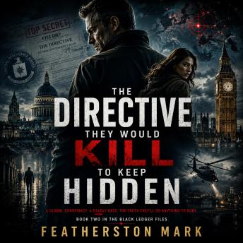 The Directive They Would Kill to Keep Hidden: An International Espionage Thriller of Secret Intelligence, Global Conspiracy, and High-Stakes Covert Operations