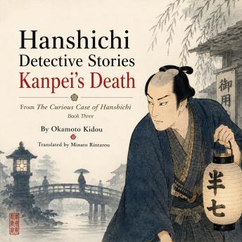 Hanshichi Detective Stories  Kanpei’s Death