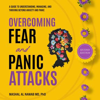 Overcoming Fear and Panic Attacks (Second Edition): A Guide to Understanding, Managing, and Thriving Beyond Anxiety and Panic