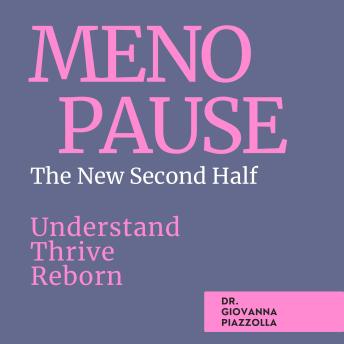 Menopause - The New Second Half: Understand, Thrive, Reborn