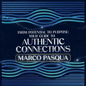 From Potential to Purpose: Your Guide to Authentic Connections