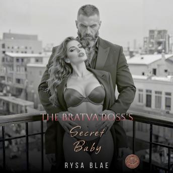 The Bratva Boss's Secret Baby: A Dark Mafia Accidental Pregnancy Possessive Alpha Romance