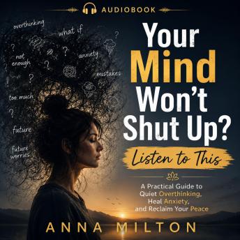 Your Mind Won’t Shut Up? Listen to This: The Survival Guide for People Who Think Too Much