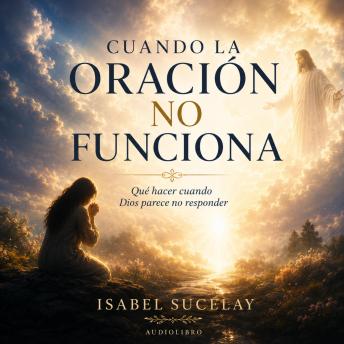 [Spanish] - Cuando la Oración No Funciona: Qué hacer cuando Dios parece no responder