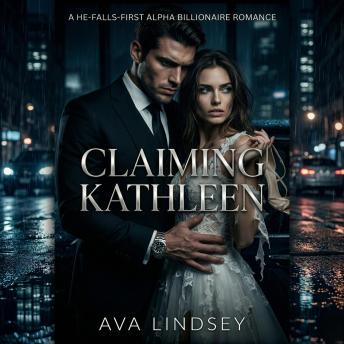 Claiming Kathleen: A He-Falls-First Alpha Billionaire Romance