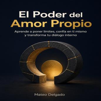 [Spanish] - El Poder del Amor Propio: Aprende a poner límites, confía en ti mismo y transforma tu diálogo interno