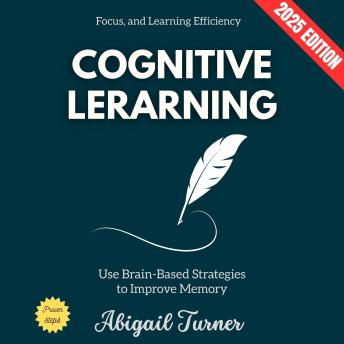 Cognitive Learning:: Use Brain-Based Strategies to Improve Memory, Focus, and Learning Efficiency